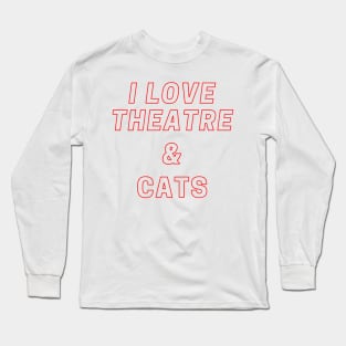 I love theatre and cats Long Sleeve T-Shirt